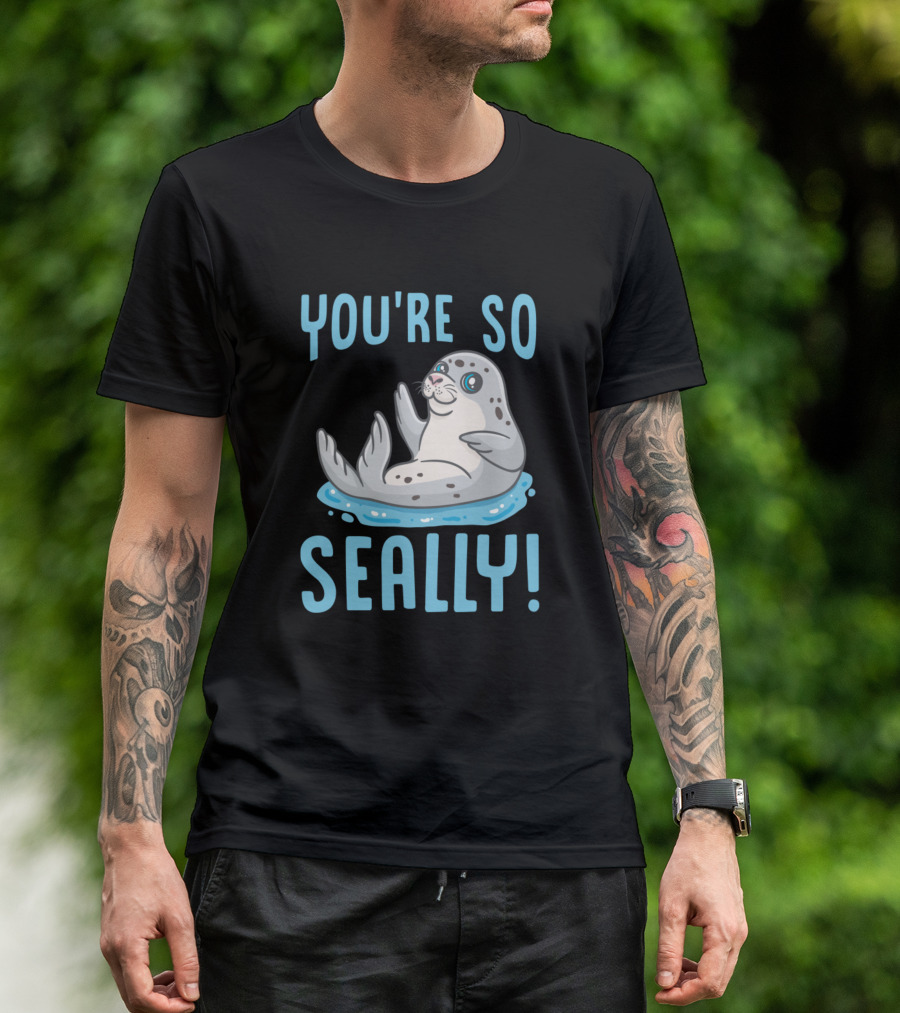 YOU'RE SO SEALLY Cute Waving Seal T-Shirt