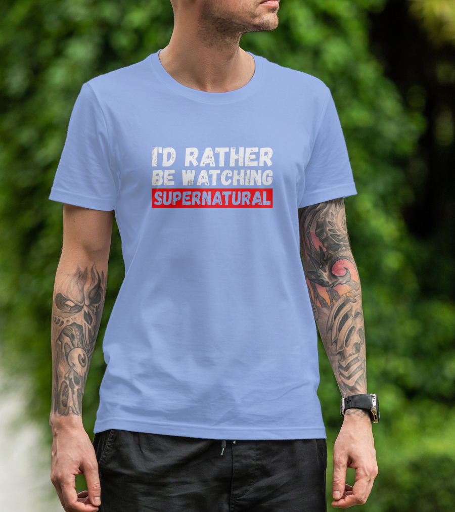 I'd Rather Be Watching Supernatural T-Shirt