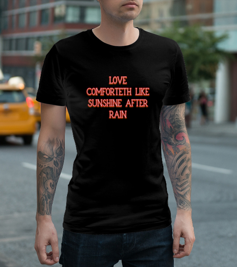 Love Comforteth Like Sunshine After Rain Neon Text T-Shirt