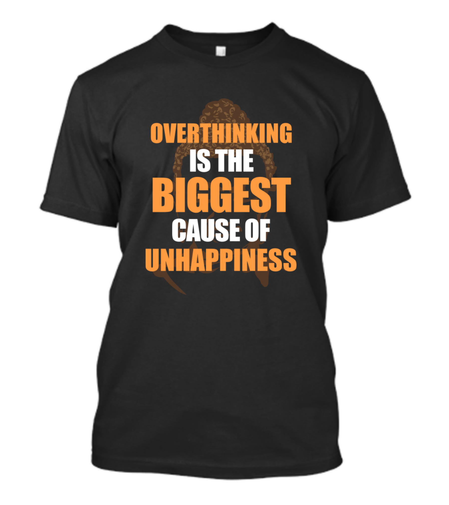 Overthinking Is The Biggest Cause Of Unhappiness Buddha T-Shirt