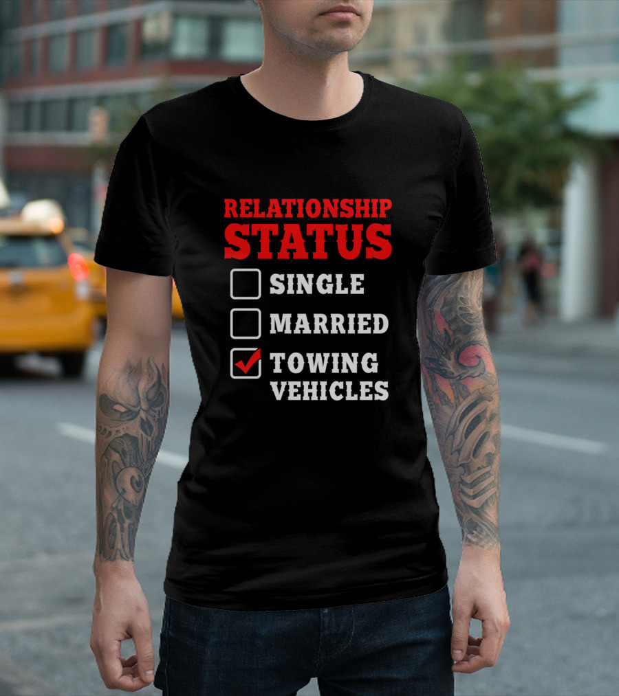 Relationship Status Single Married Towing Vehicles T-Shirt