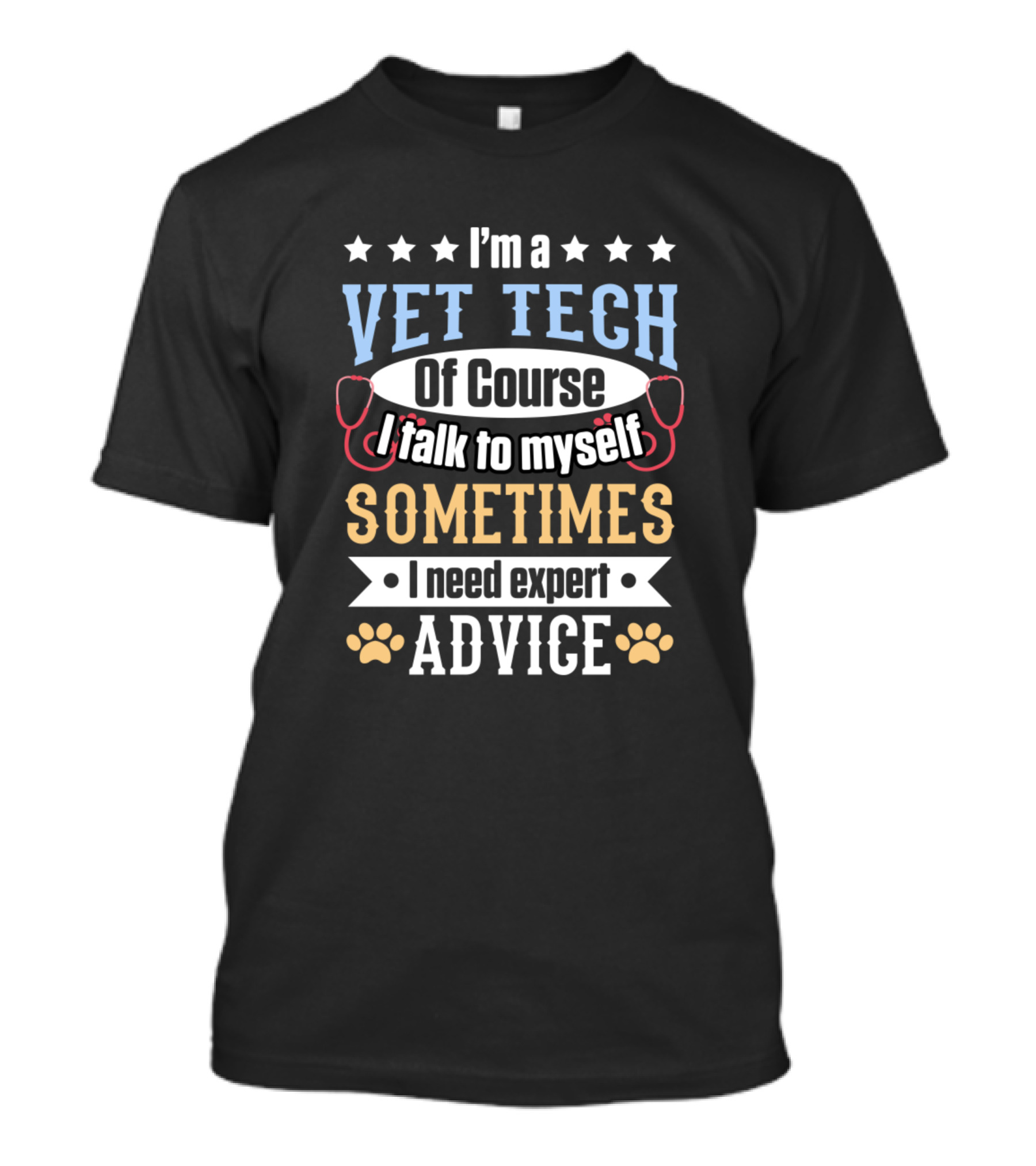 I'm A Vet Tech Of Course I Talk To Myself Sometimes I Need Expert Advice T-Shirt