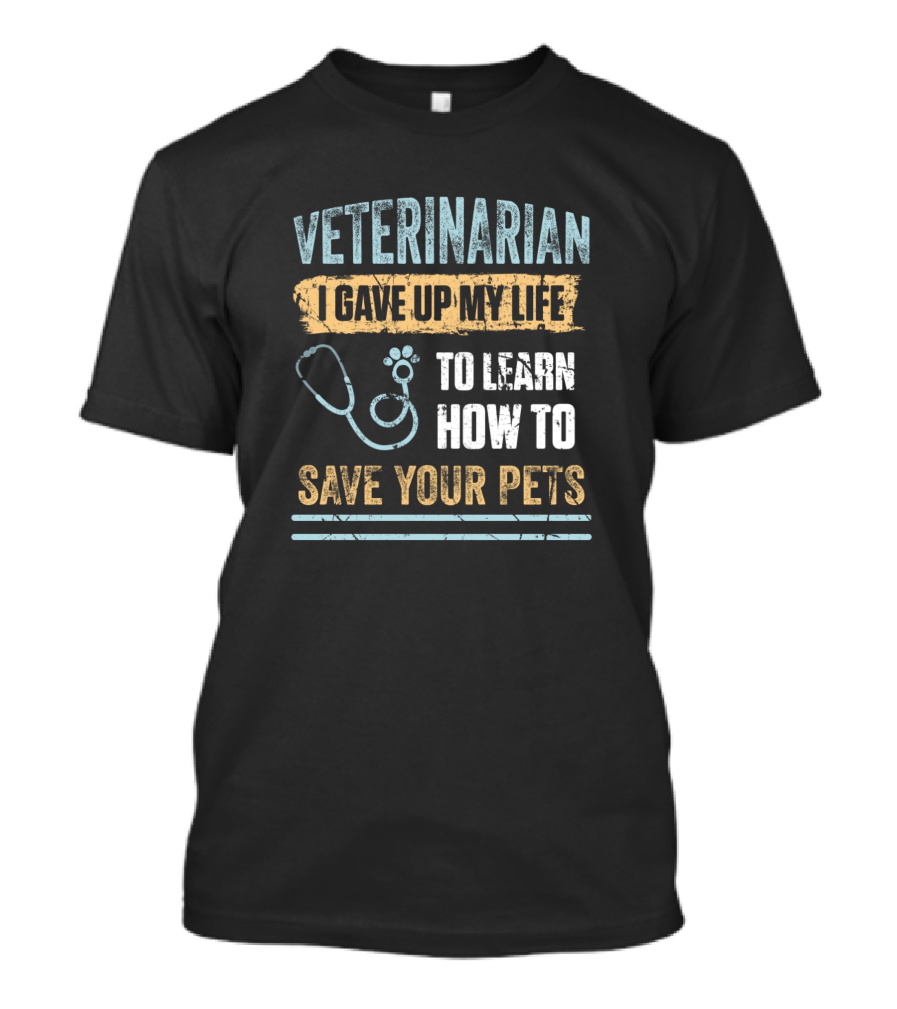 Veterinarian I Gave Up My Life To Learn How To Save Your Pets T-Shirt