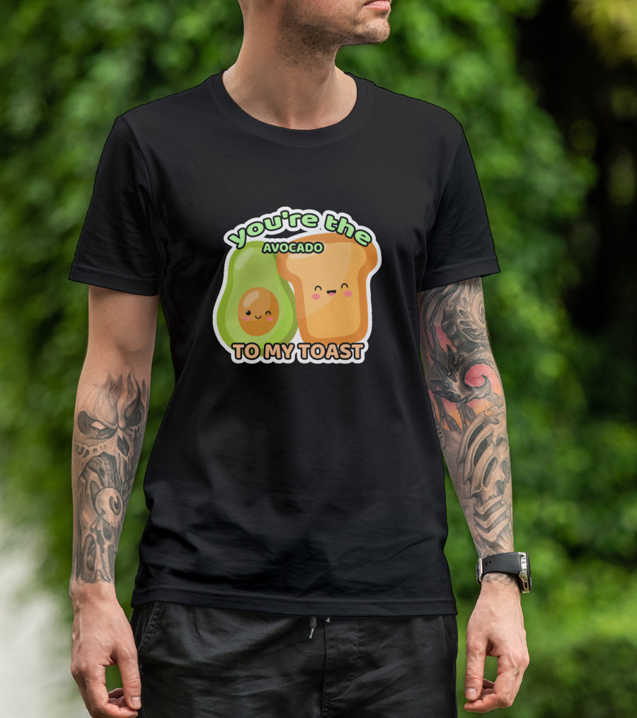 You're The Avocado To My Toast T-Shirt
