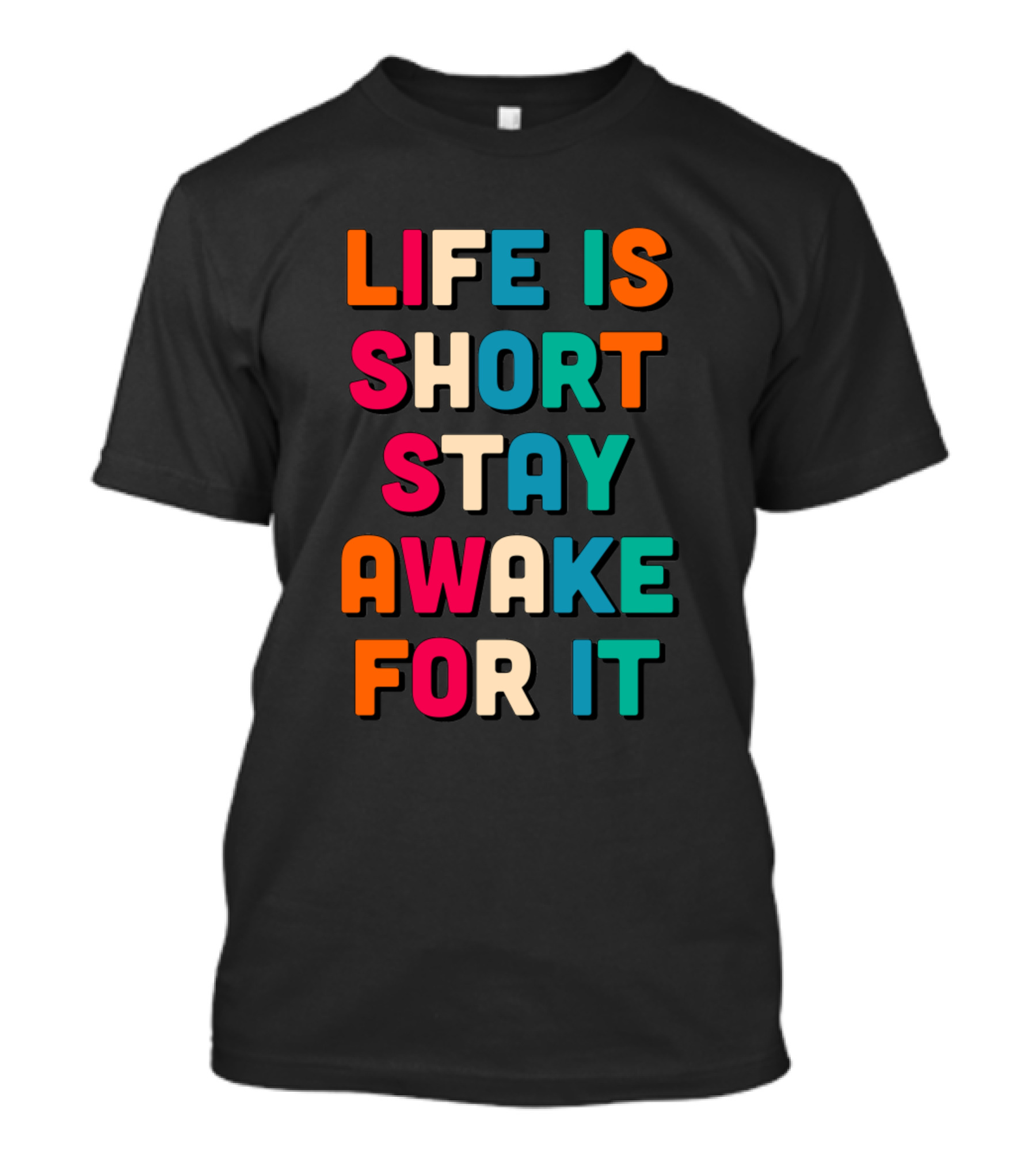 Life Is Short Stay Awake For It T-Shirt