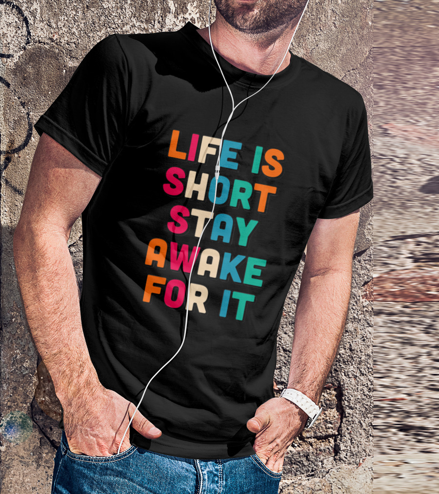 Life Is Short Stay Awake For It T-Shirt