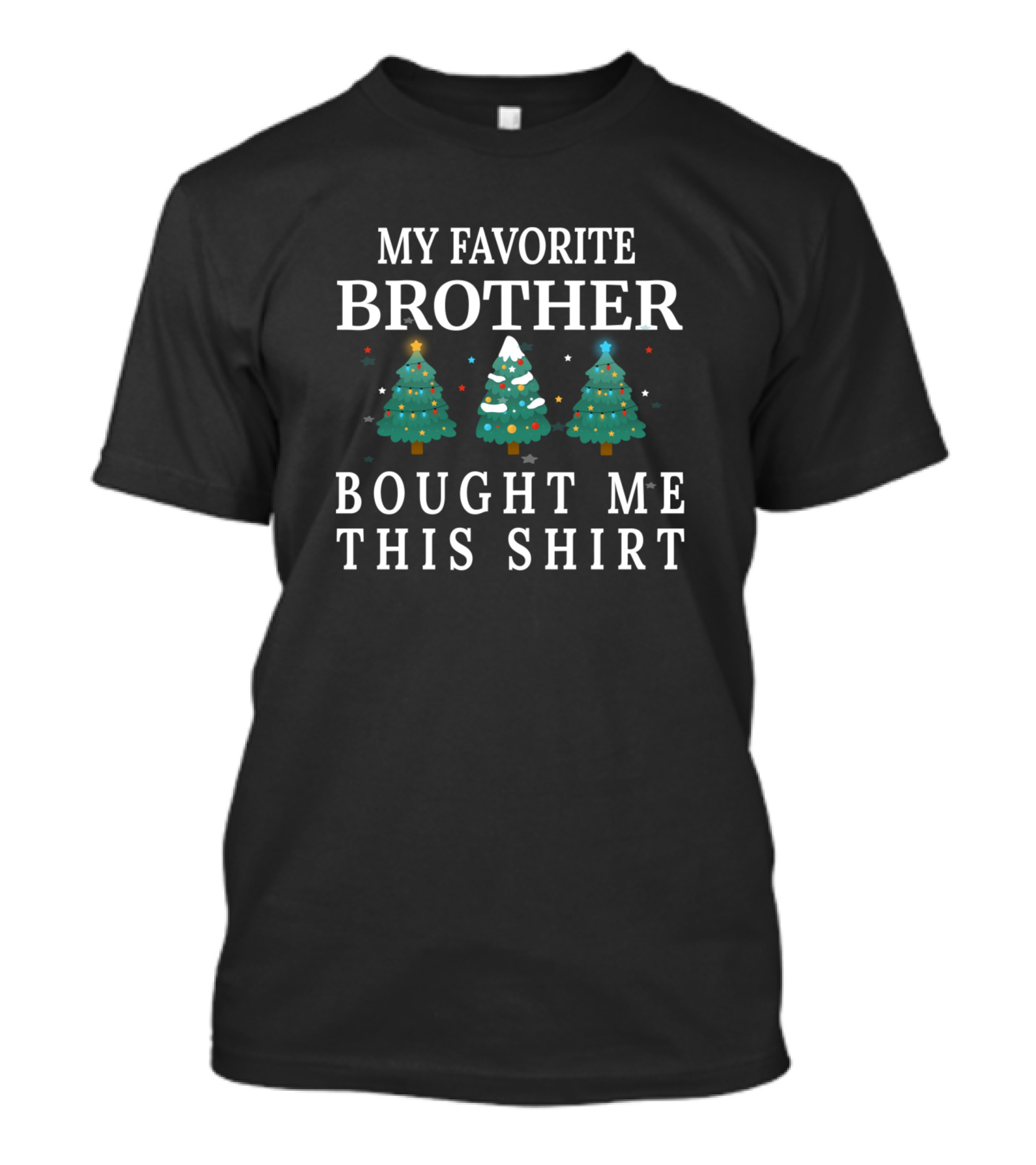 My Favorite Brother Bought Me This Shirt Christmas Trees T-Shirt