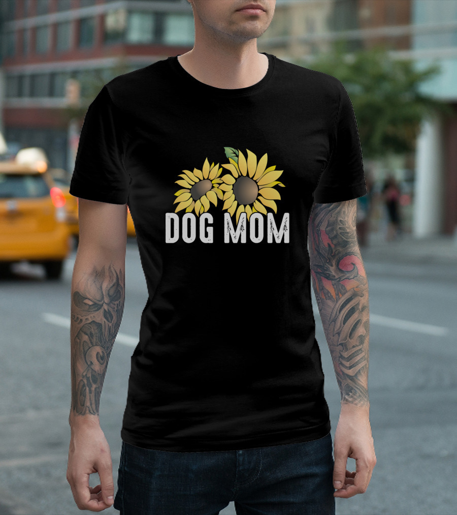 Dog Mom Sunflower Cute For Mama Who Loves Dog T-Shirt