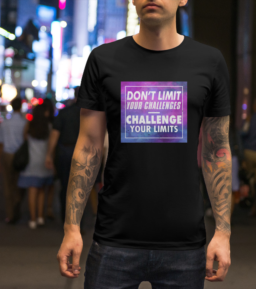 DON’T LIMIT YOUR CHALLENGES CHALLENGE YOUR LIMITS T-Shirt