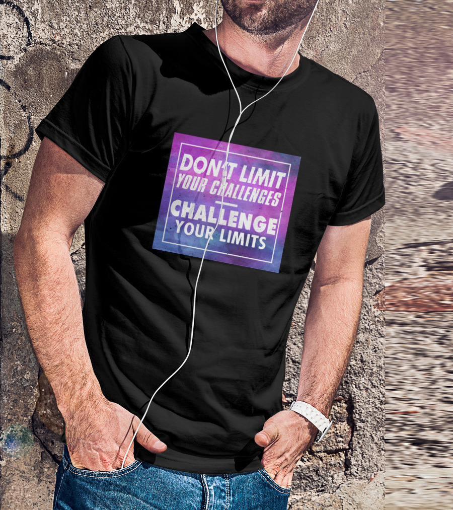 DON’T LIMIT YOUR CHALLENGES CHALLENGE YOUR LIMITS T-Shirt