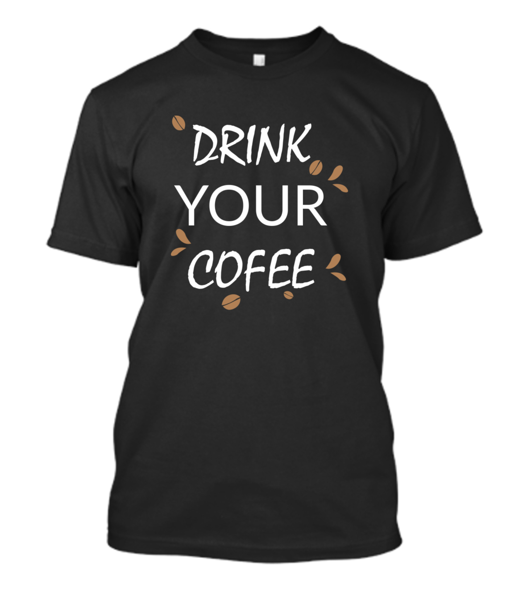 Drink Your Cofee Coffee Beans T-Shirt