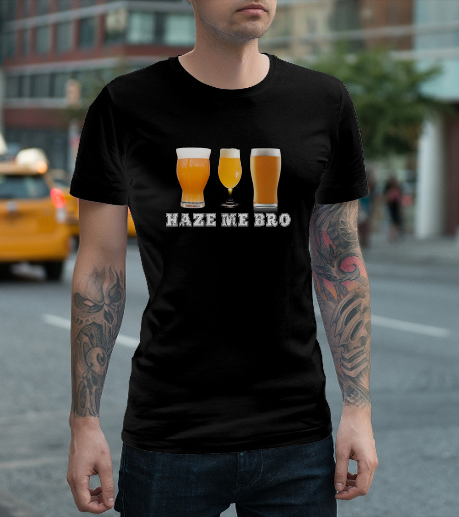 Haze Me Bro Craft Beer Glass Trio Design for Hops Lovers T-Shirt