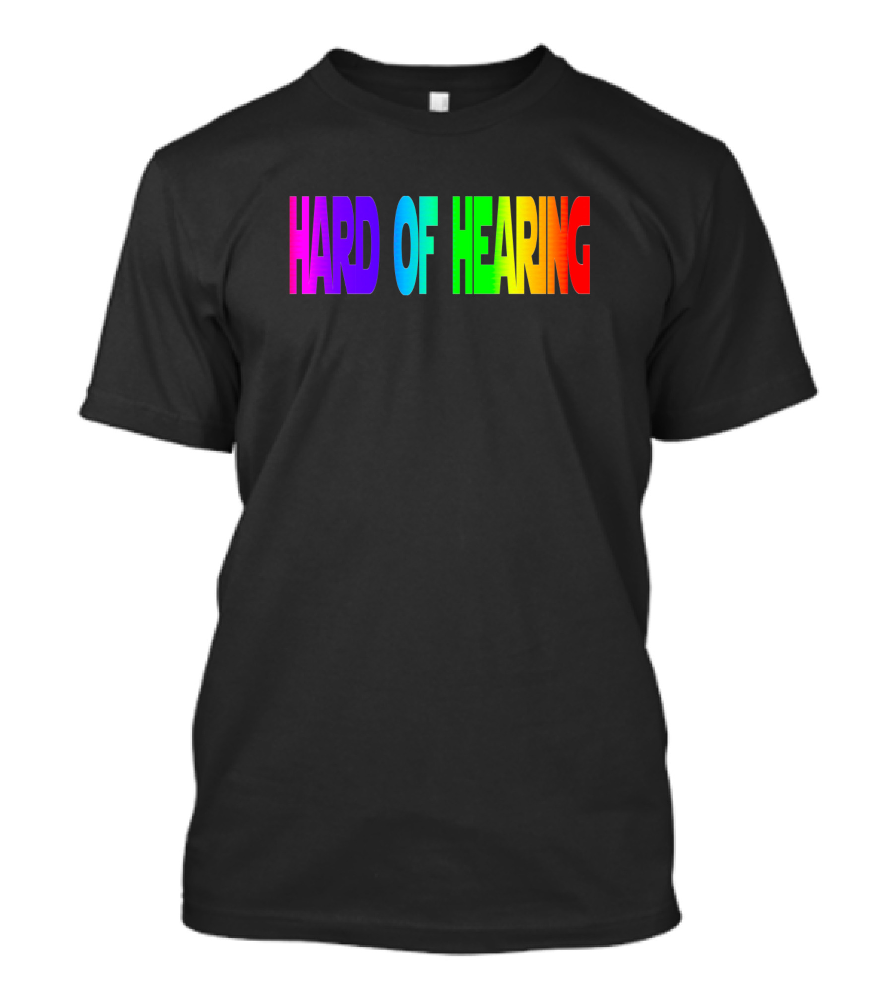 Hard Of Hearing T-Shirt
