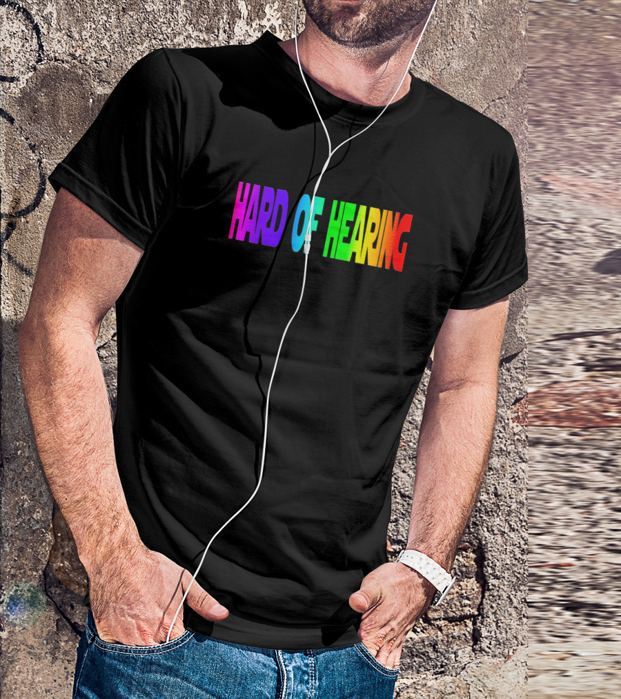 Hard Of Hearing T-Shirt