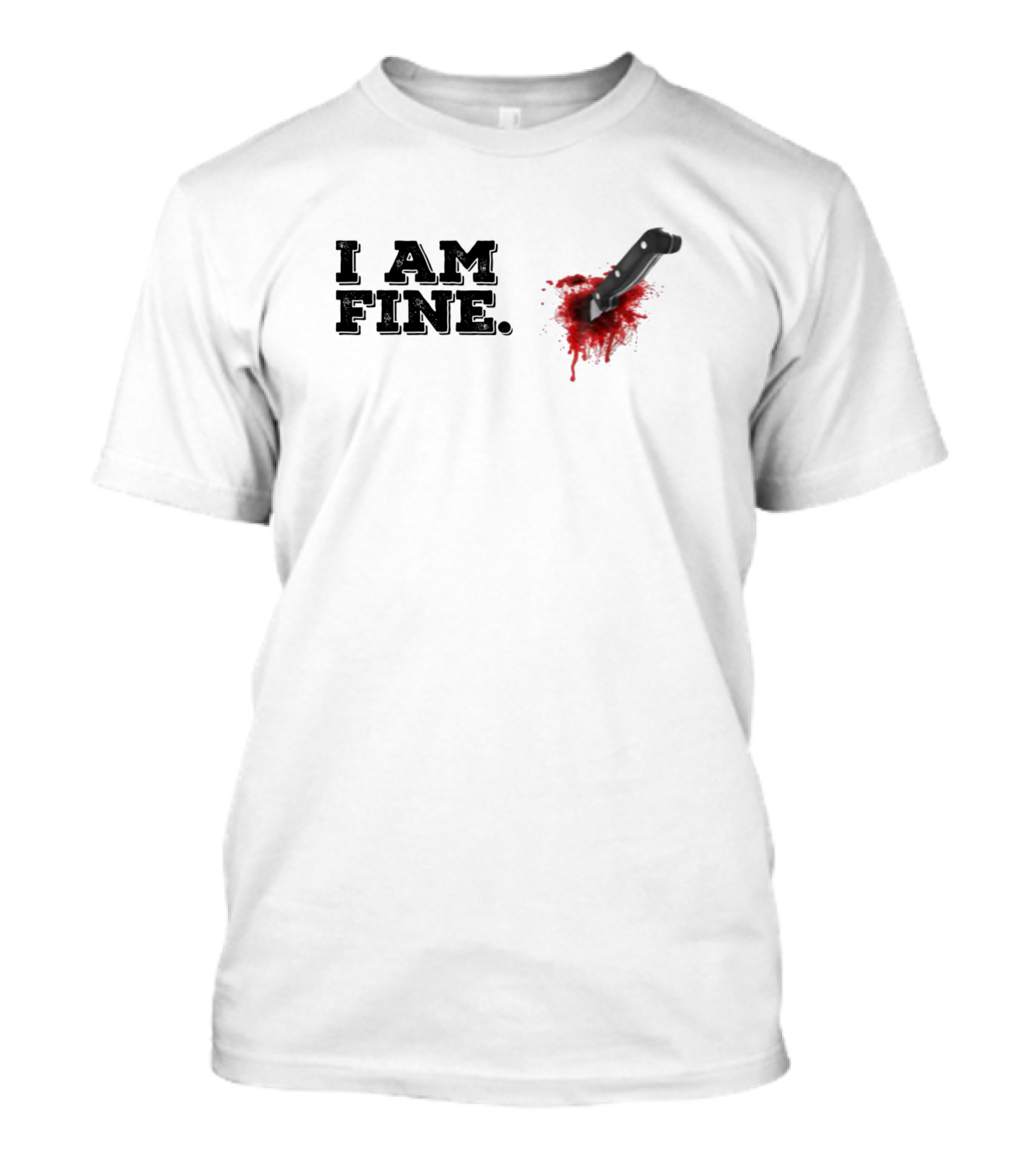 I Am Fine Knife Wound Bleeding Blood Humor T-Shirt