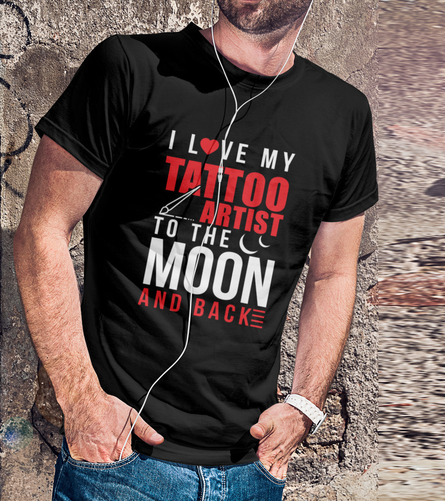 I Love My Tattoo Artist To The Moon And Back With Heart And Needle T-Shirt