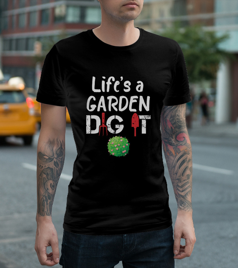 Life's A Garden Dig It Funny Gardening With Shovel And Rake T-Shirt