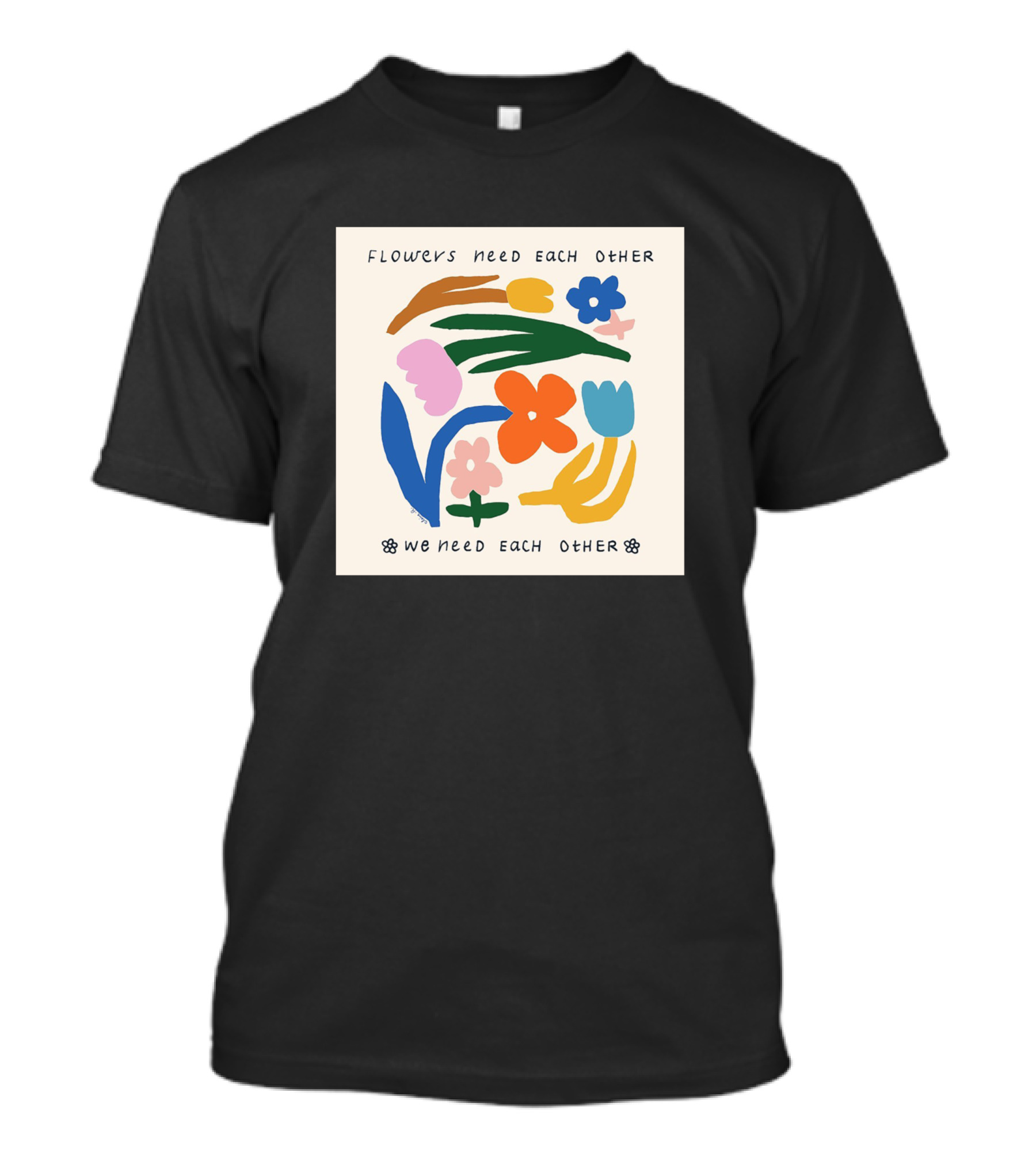 Flowers Need Each Other We Need Each Other T-Shirt