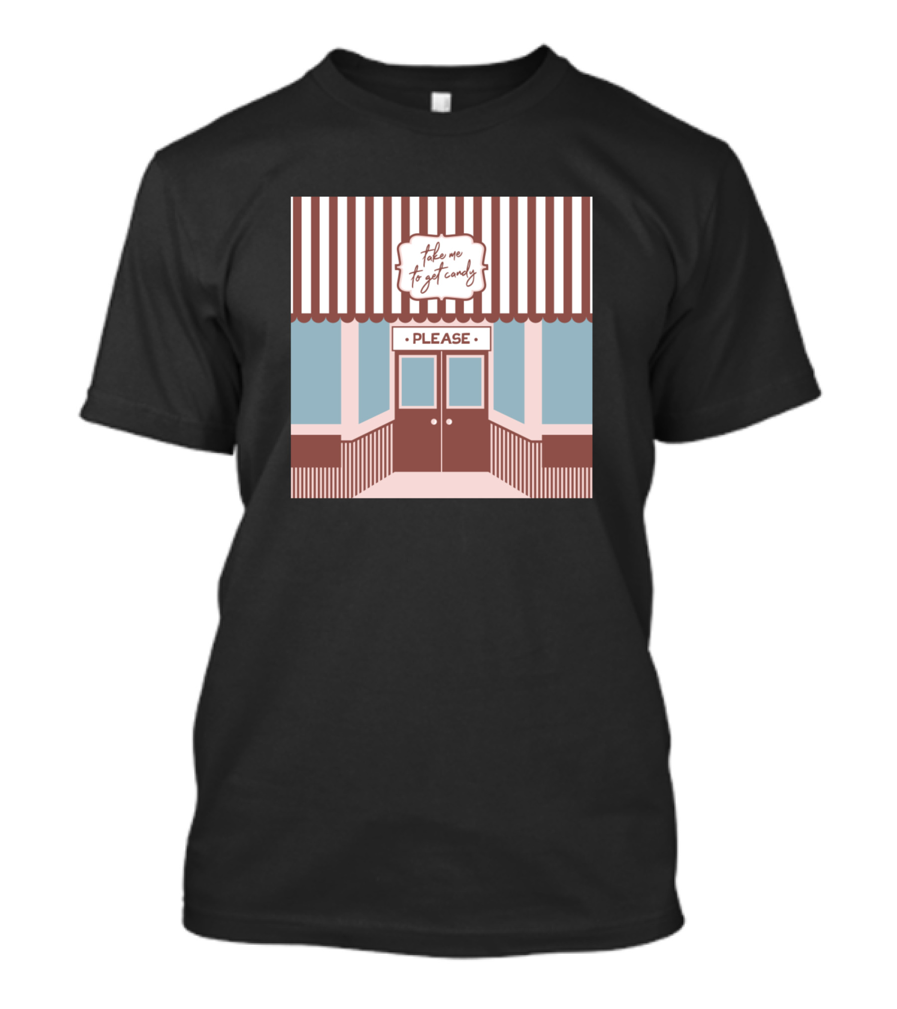 Take Me To Get Candy Please Storefront T-Shirt
