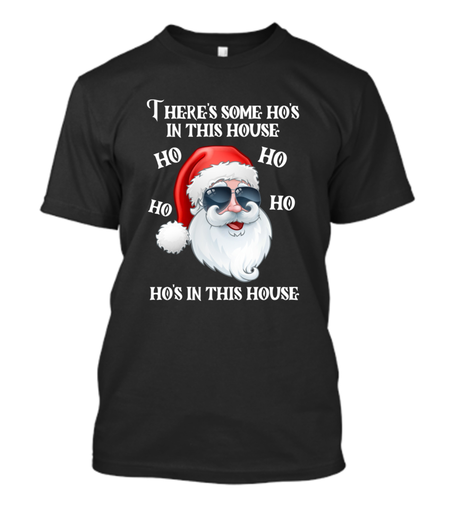 There's Some Ho's In This House Ho Ho Ho Santa Claus Wearing Sunglasses T-Shirt
