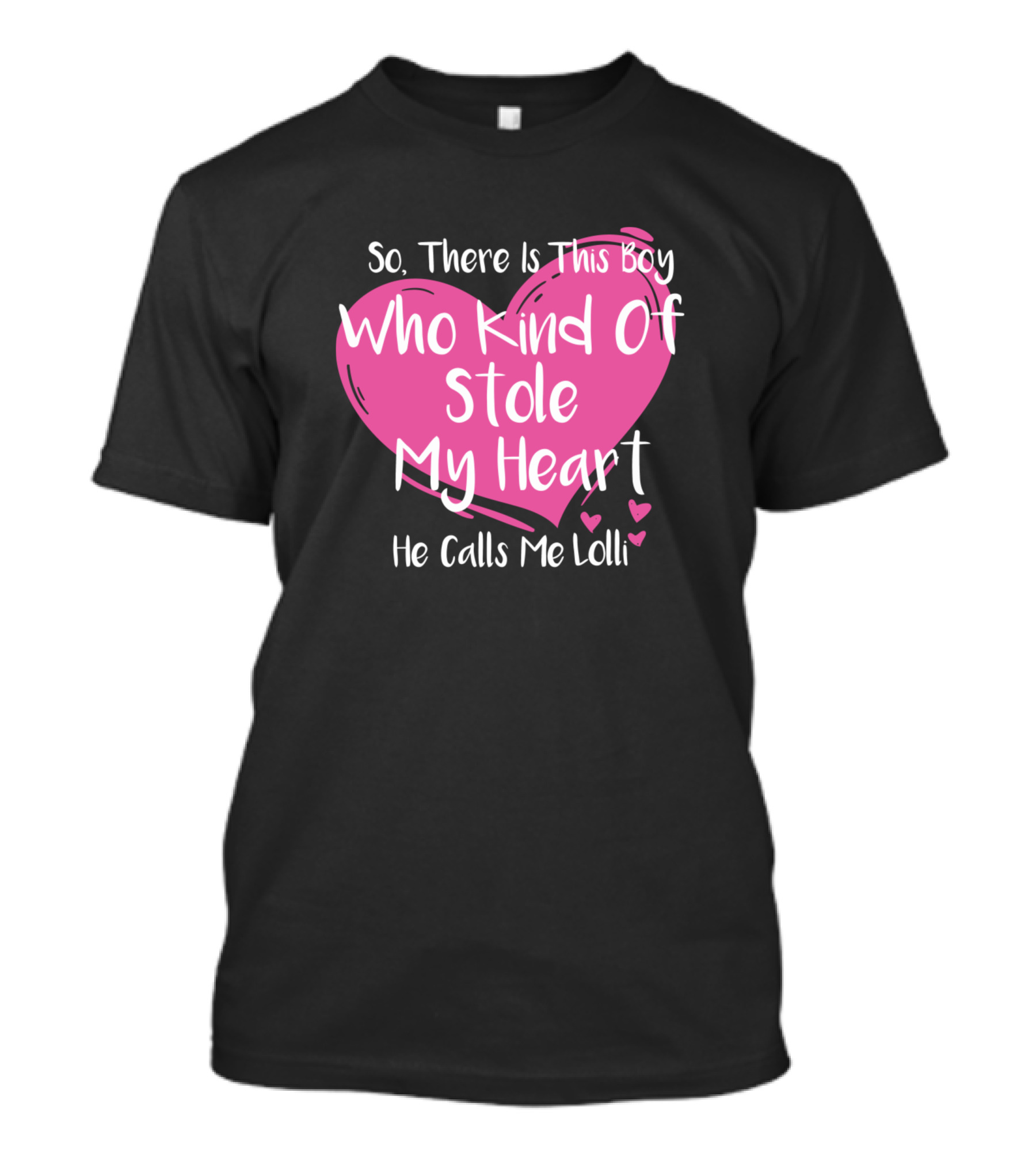 So There Is This Boy Who Kind Of Stole My Heart He Calls Me Lolli T-Shirt
