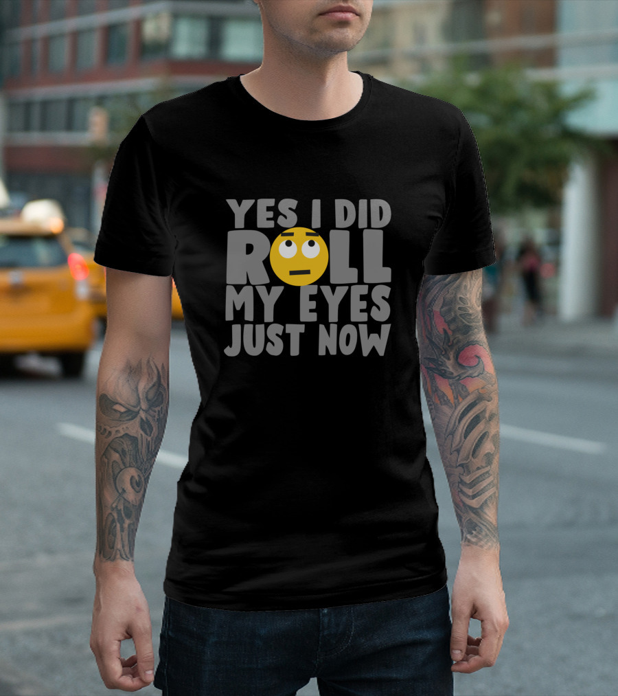 Yes I Did Roll My Eyes Just Now Emoji Face T-Shirt