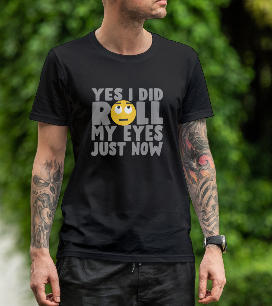Yes I Did Roll My Eyes Just Now Emoji Face T-Shirt