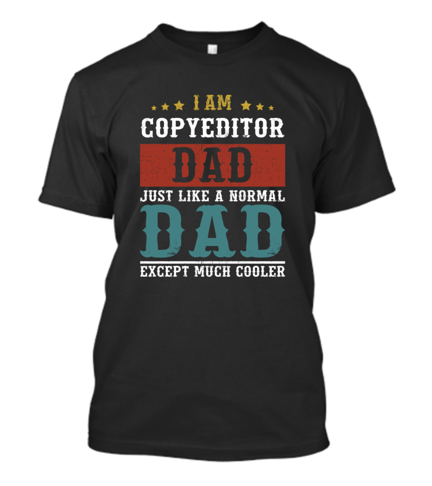 I Am Copyeditor Dad Just Like A Normal Dad Except Much Cooler T-Shirt