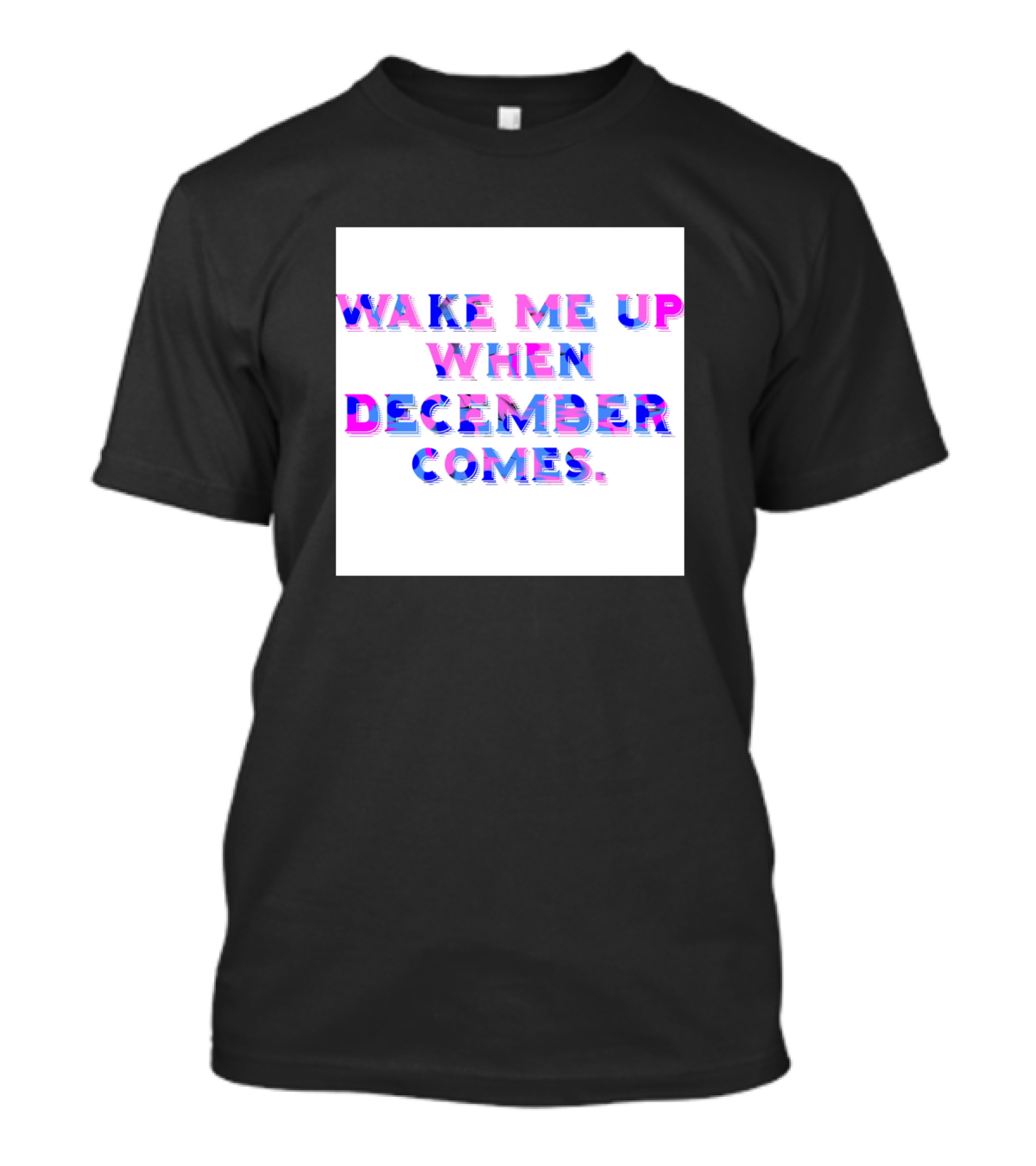 Wake Me Up When December Comes T-Shirt