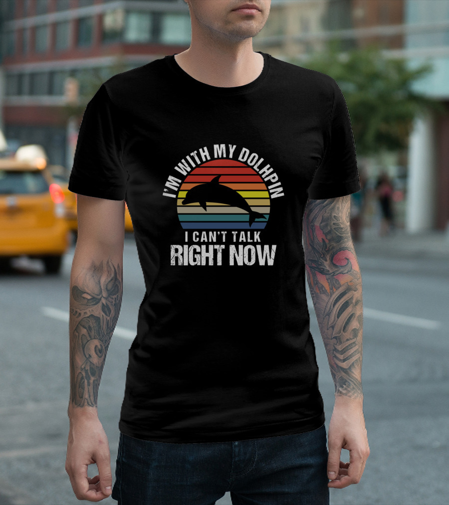 I'm With My Dolphin I Can't Talk Right Now T-Shirt