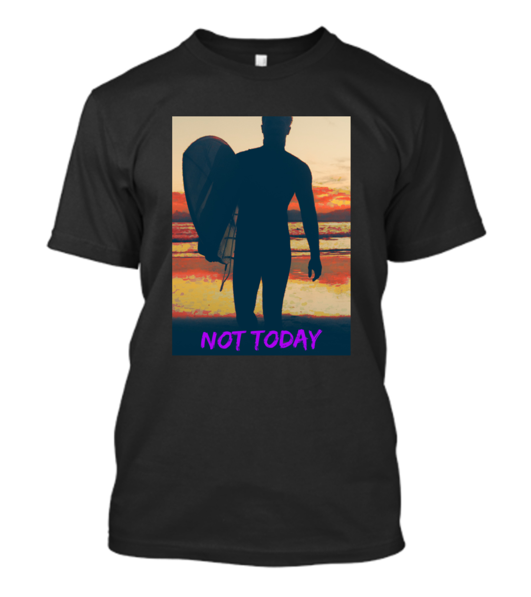 Not Today Surfer At Sunrise Silhouette With Vibrant Colors T-Shirt