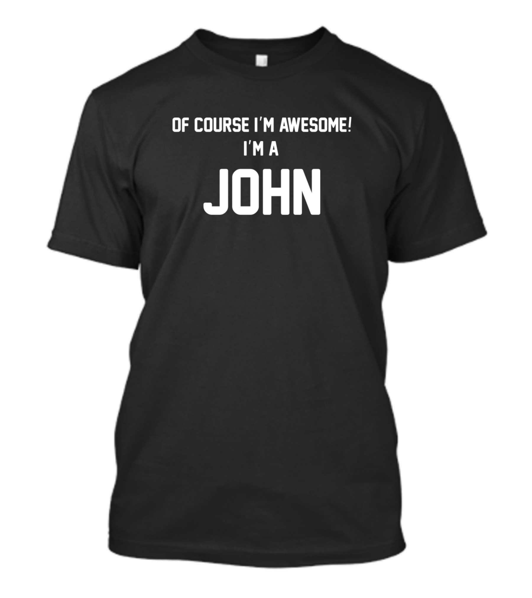 Of Course I'm Awesome I'm A John T-Shirt
