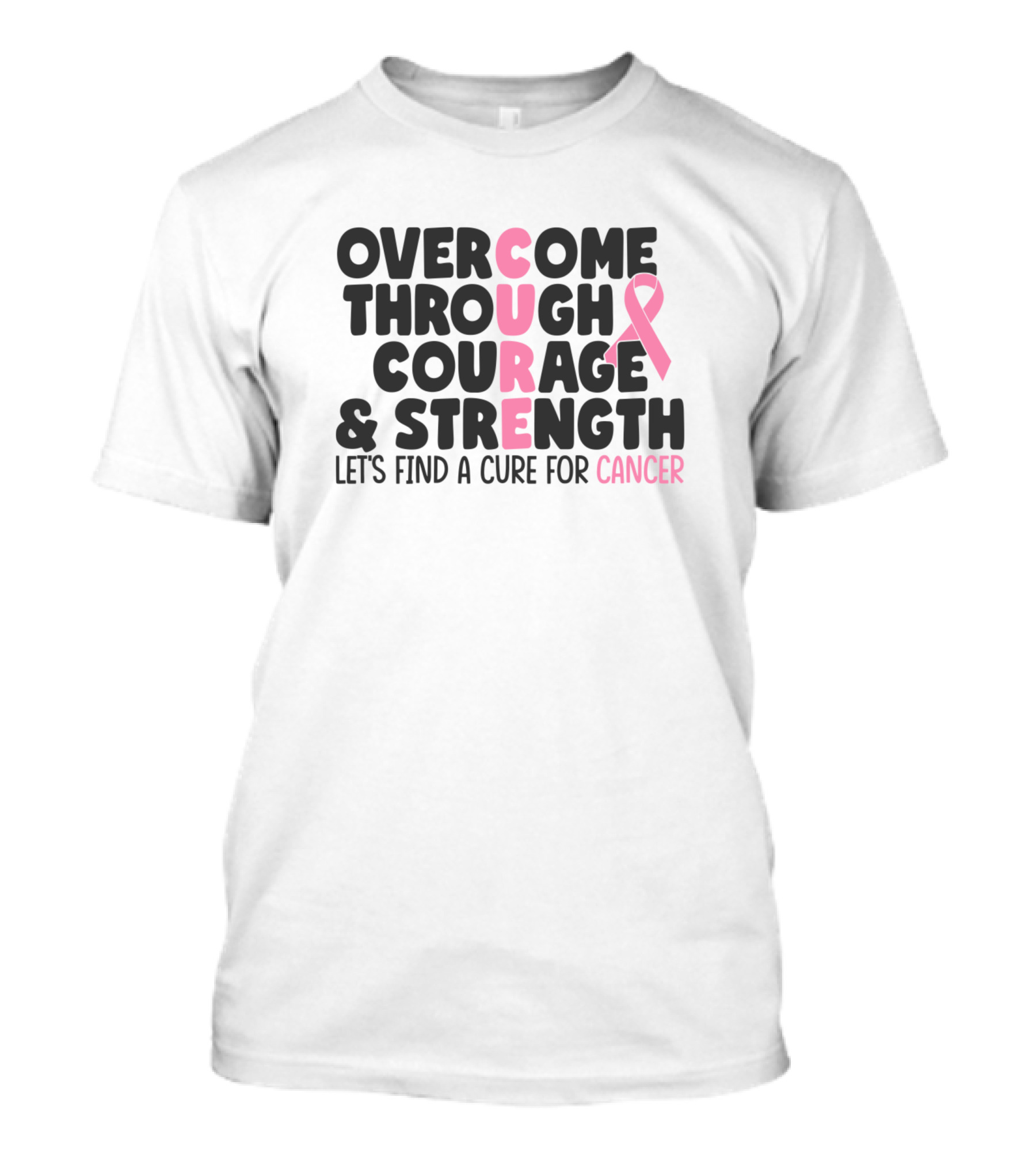 Overcome Through Courage Strength Let's Find A Cure For Cancer T-Shirt