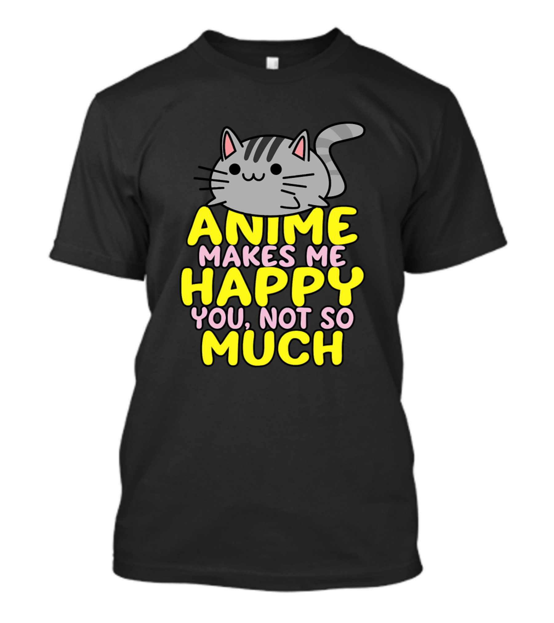 Anime Kawaii Funny Manga Otaku Weeb Senpai Anime Makes Me Happy You Not So Much T-Shirt