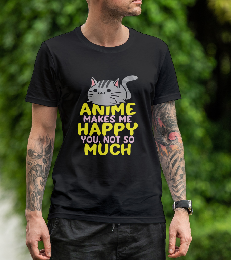 Anime Kawaii Funny Manga Otaku Weeb Senpai Anime Makes Me Happy You Not So Much T-Shirt