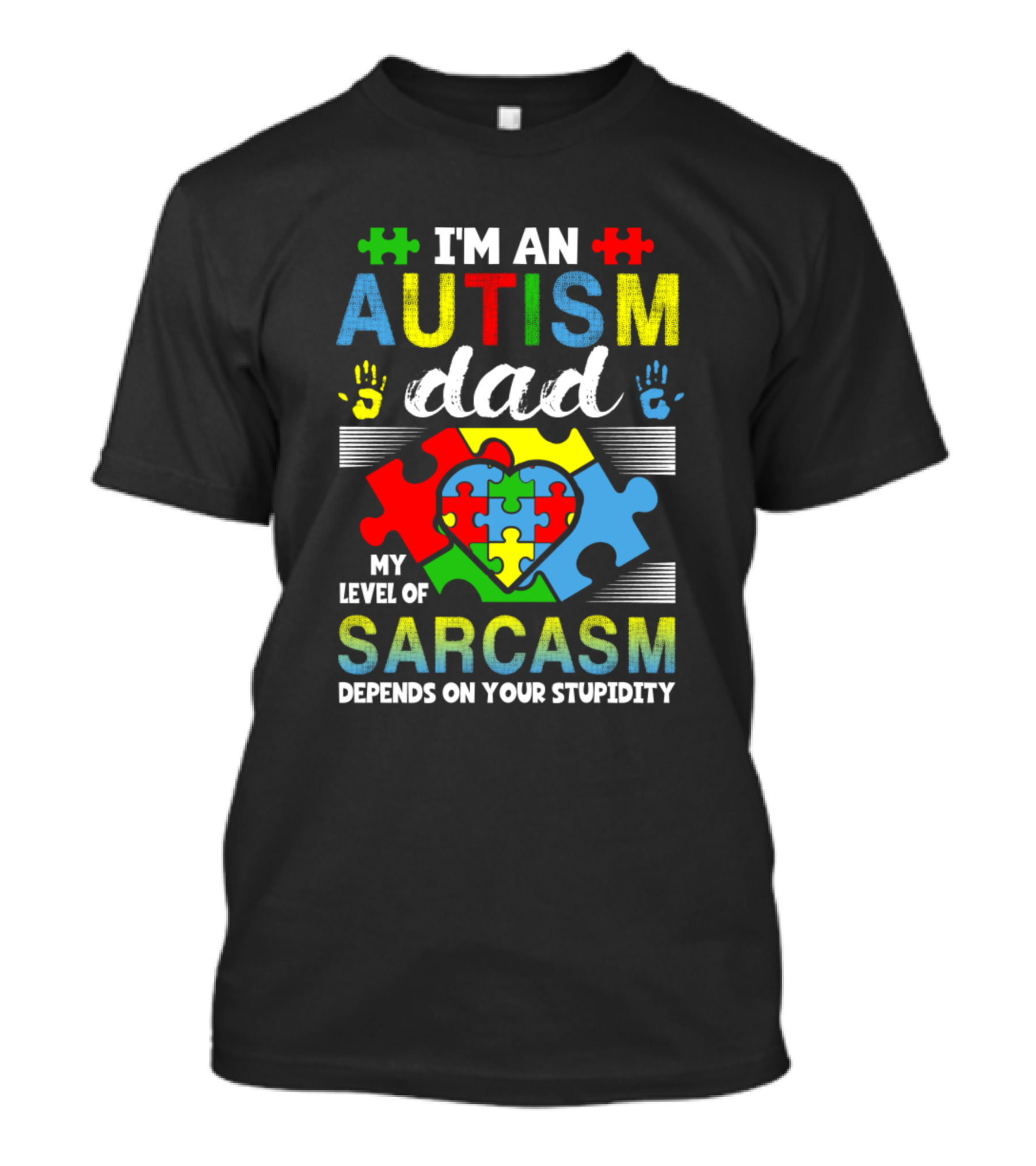 I'm An Autism Dad My Level Of Sarcasm Depends On Your Stupidity T-Shirt
