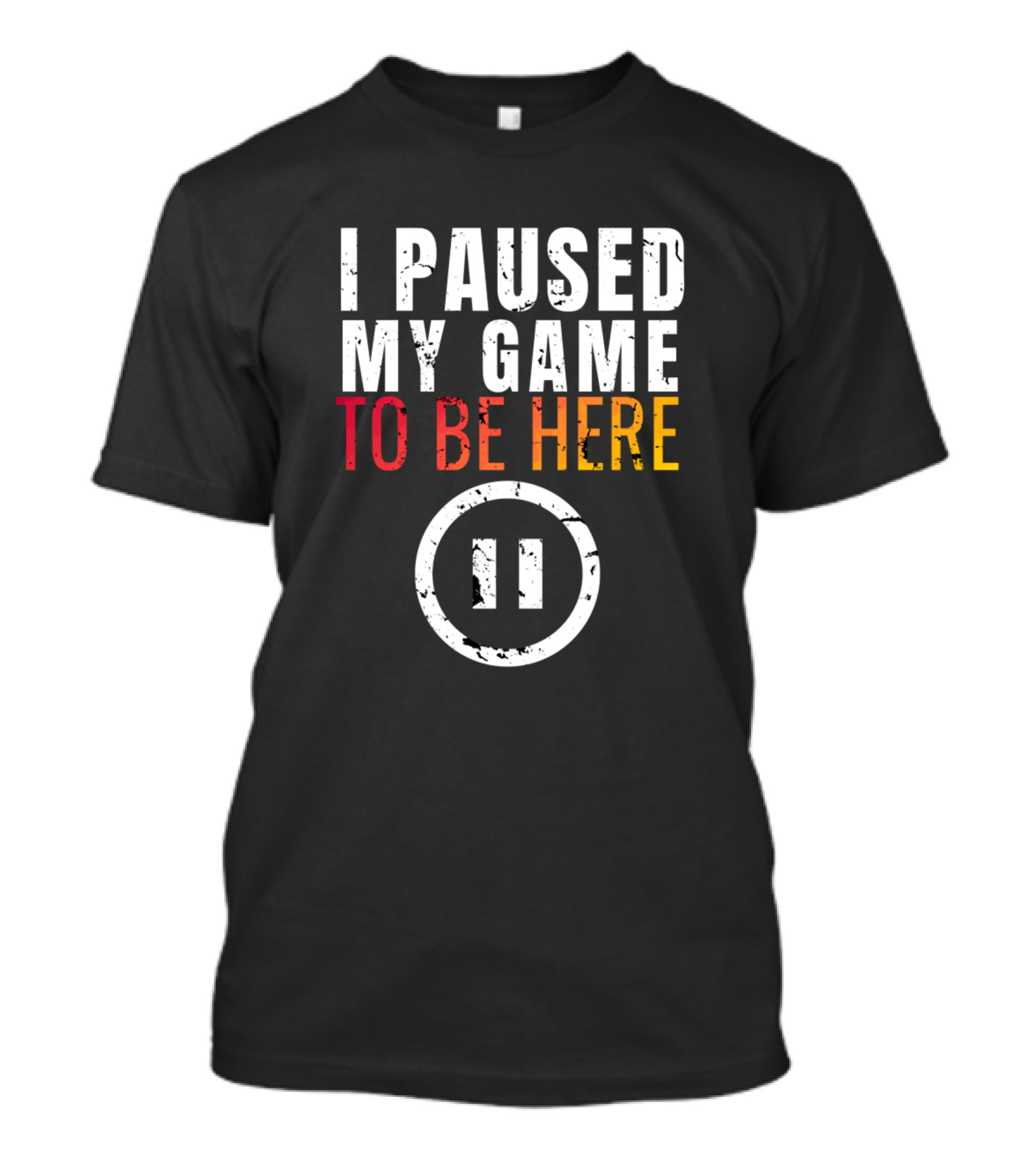 I Paused My Game To Be Here Gaming Pause T-Shirt