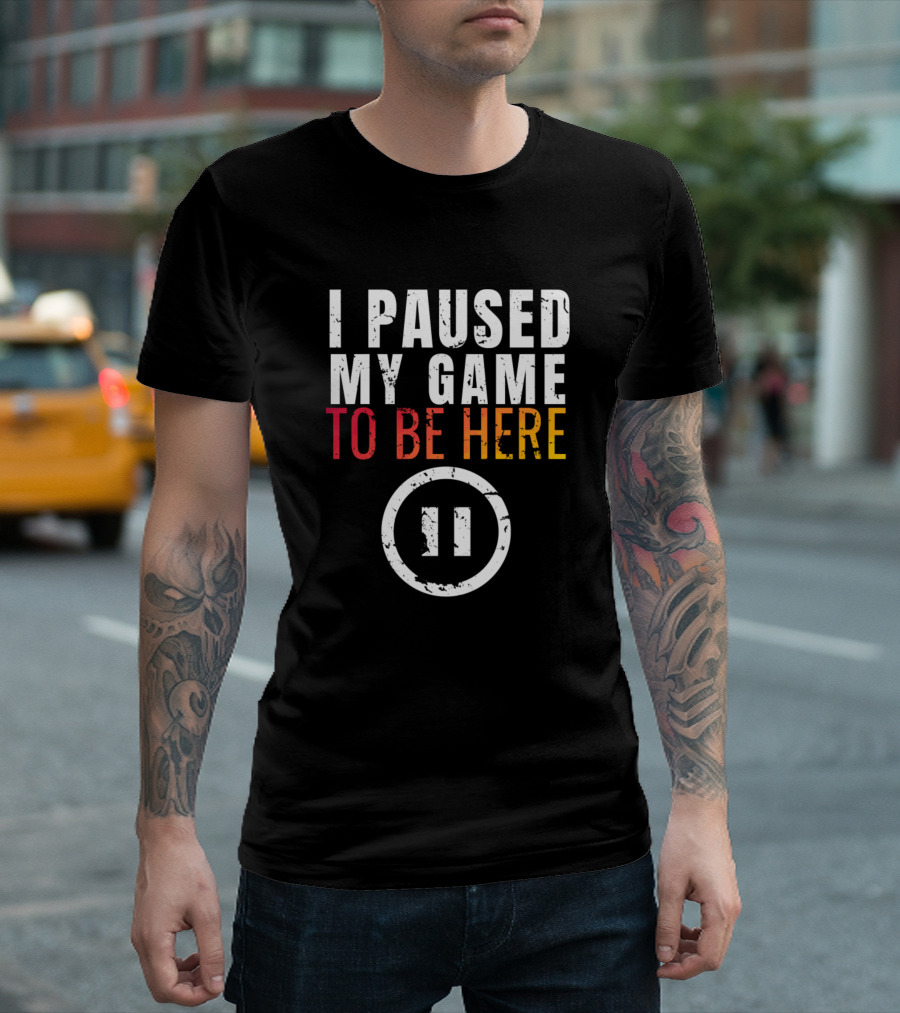 I Paused My Game To Be Here Gaming Pause T-Shirt