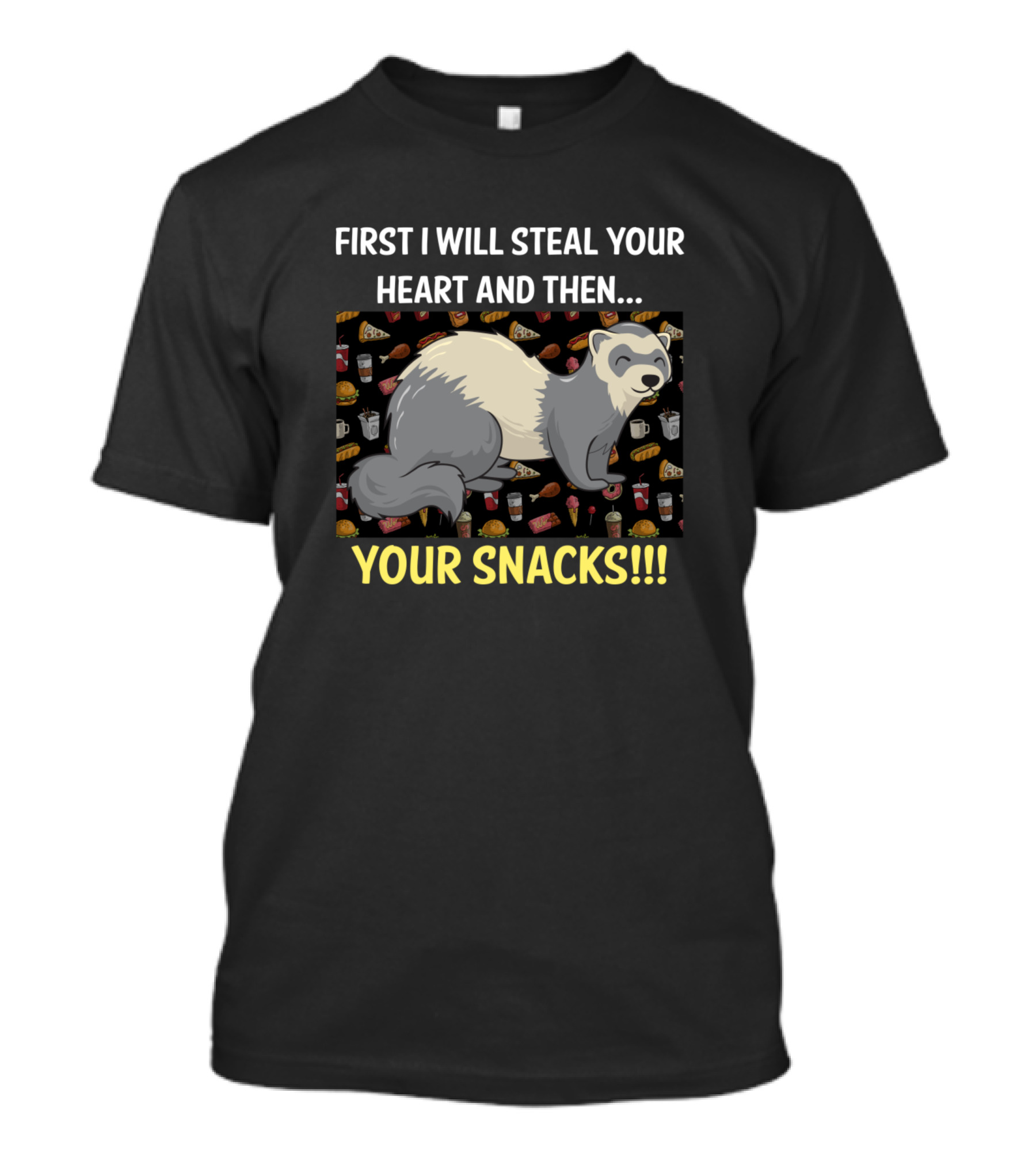 First I Will Steal Your Heart And Then Your Snacks Ferret Food Fun T-Shirt