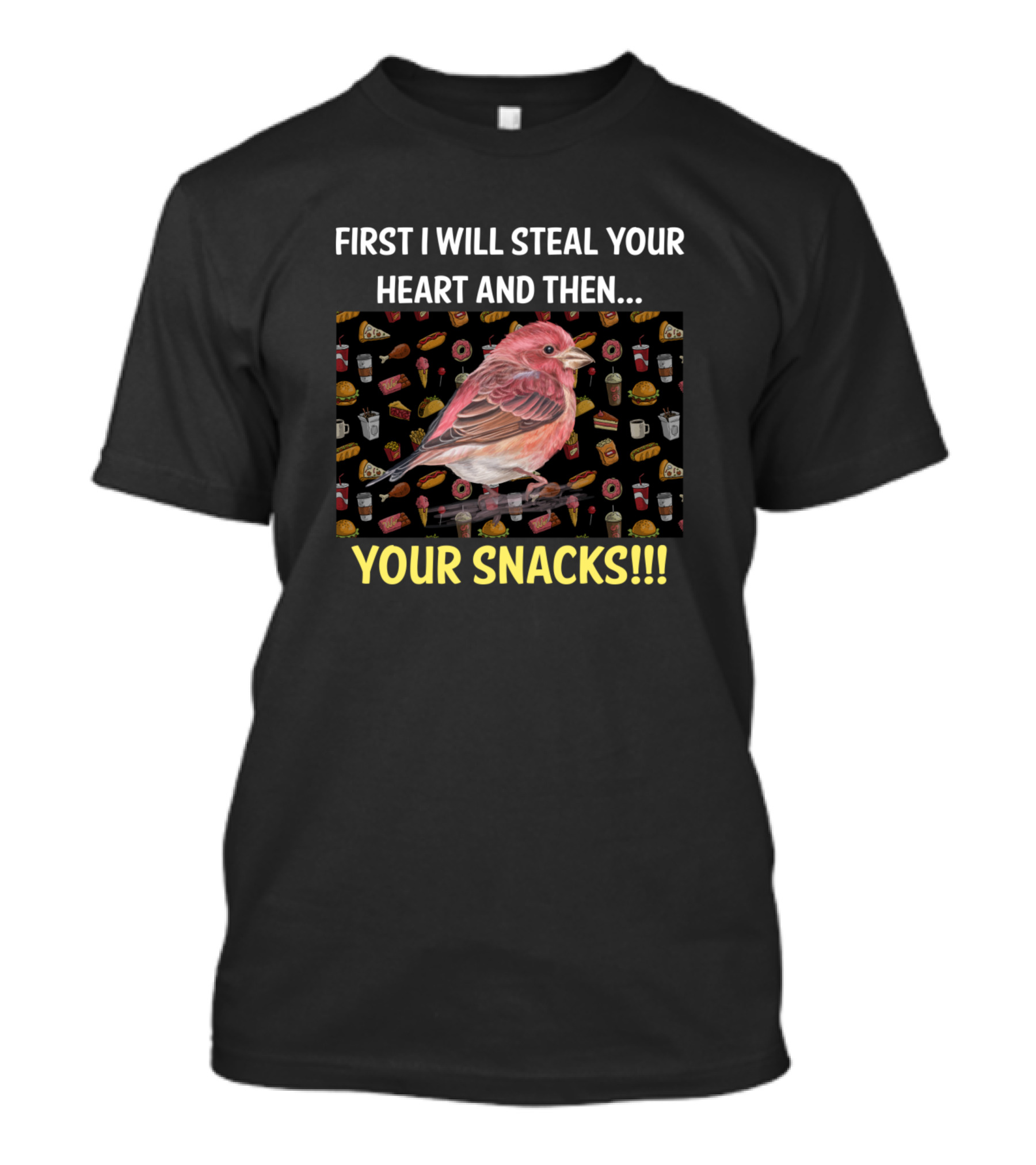 Finch First I Will Steal Your Heart And Then Your Snacks T-Shirt