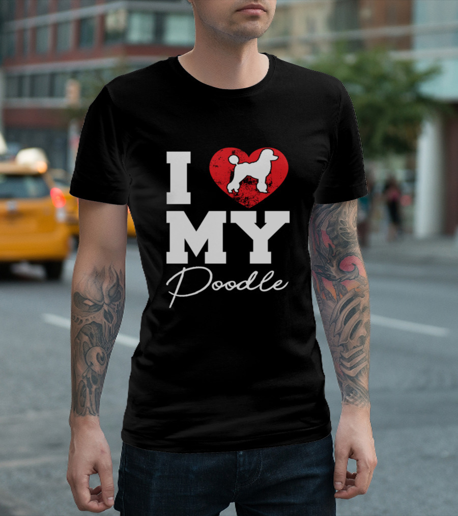 I Love My Poodle T-Shirt