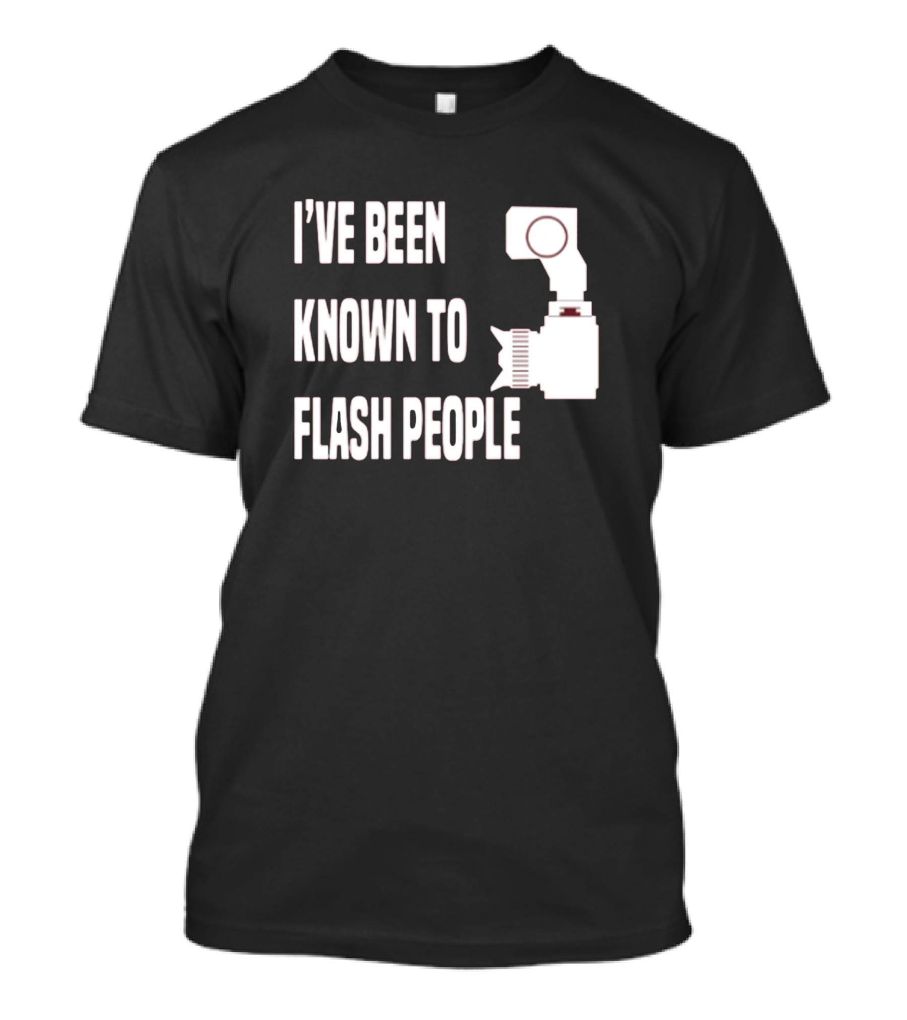 I’Ve Been Known To Flash People Photography Camera Humor T-Shirt