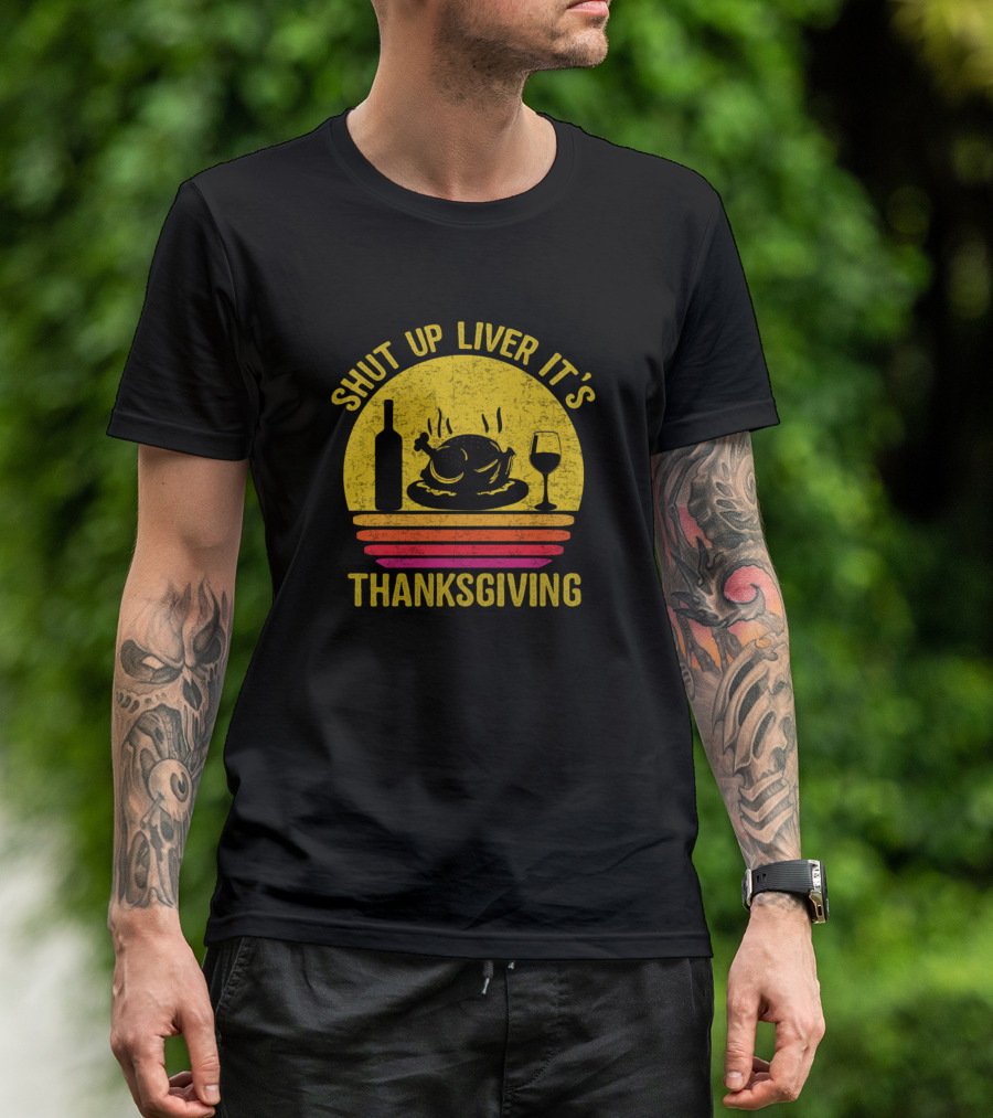 Shut Up Liver It’s Thanksgiving Retro Turkey Wine Drinking Fun T-Shirt