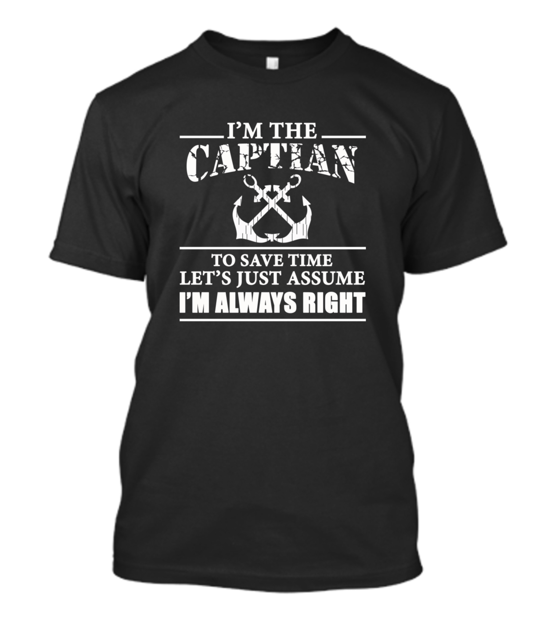 I'm The Captain Let's Just Assume I'm Always Right T-Shirt