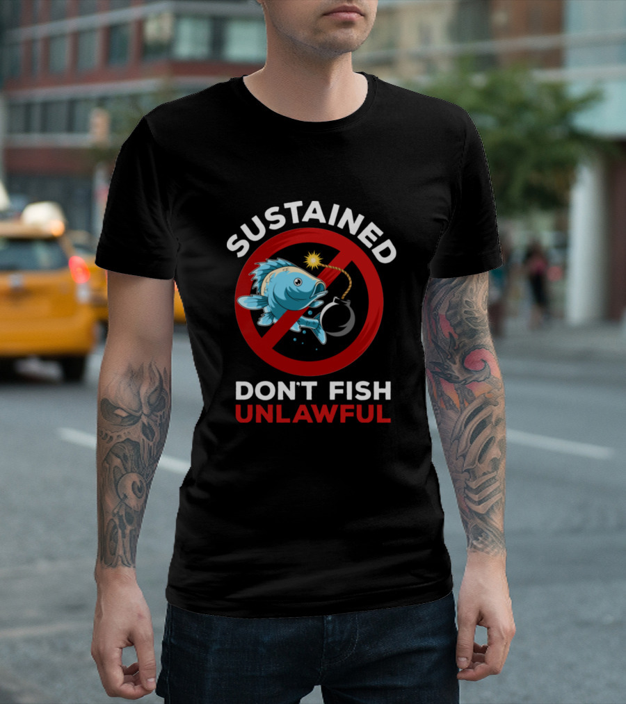 Sustained Don't Fish Unlawful Bomb Fish Warning Funny Fishing T-Shirt