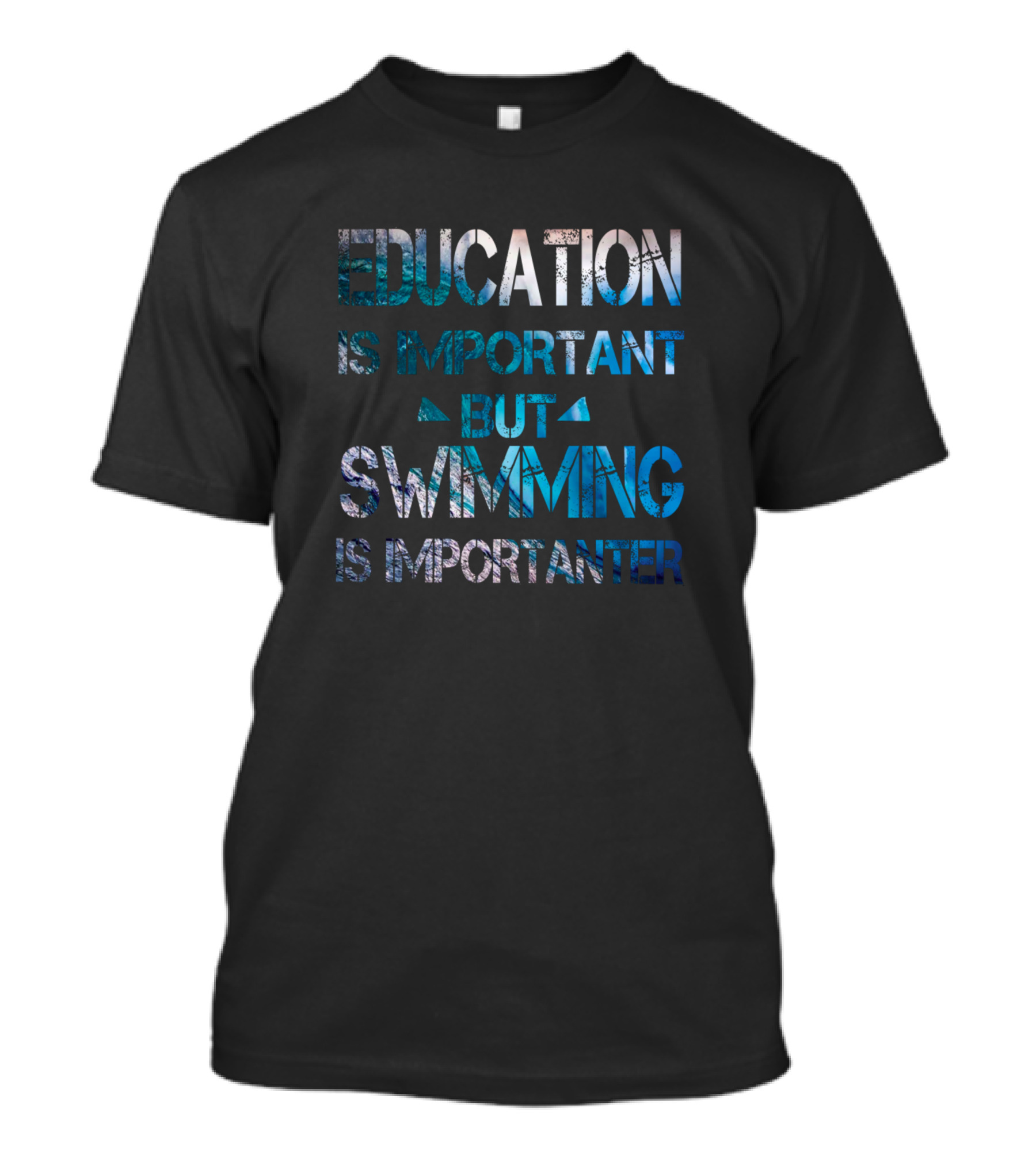 Education Is Important But Swimming Is Importanter Water-Themed Text T-Shirt