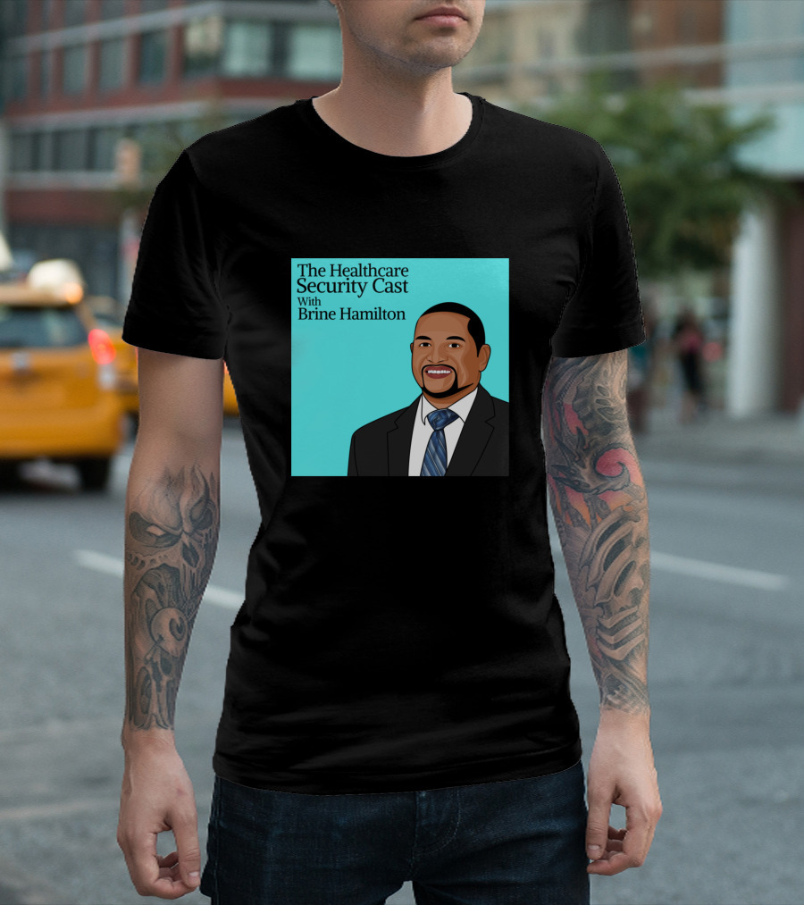 The Healthcare Security Cast with Brine Hamilton T-Shirt