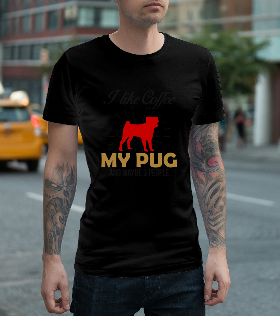 I Like Coffee My Pug And Maybe 3 People T-Shirt