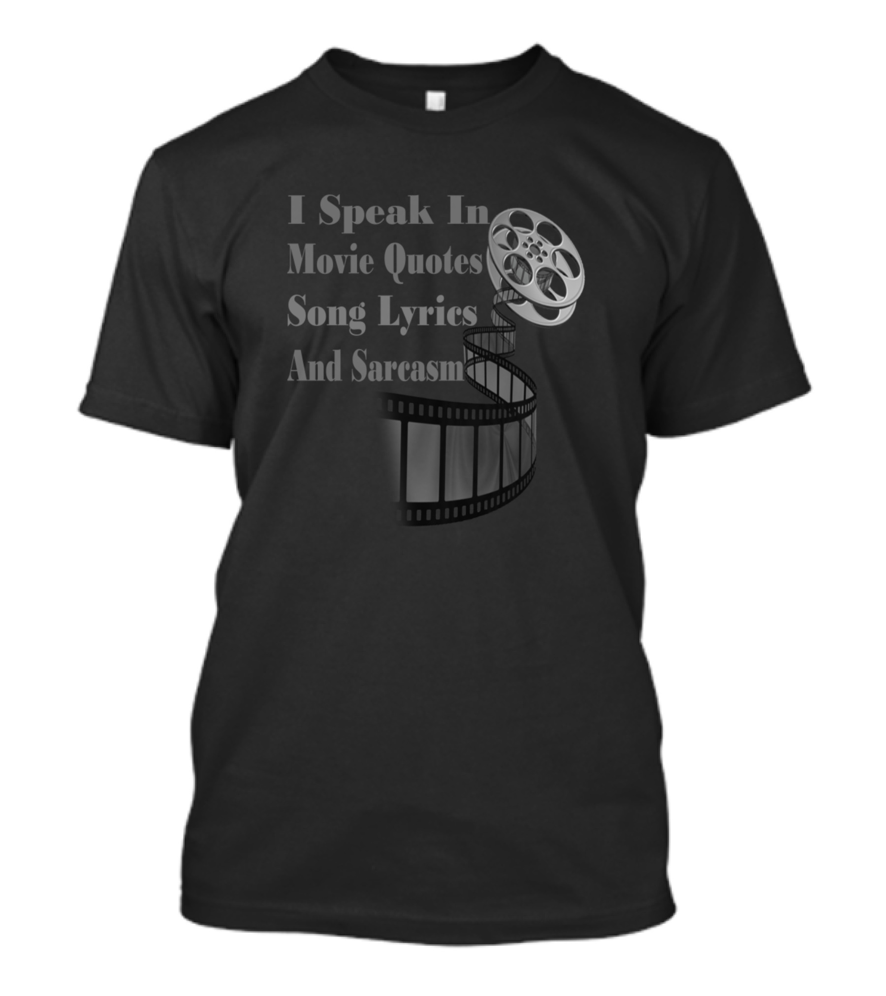 I Speak In Movie Quotes Song Lyrics And Sarcasm Film Reel T-Shirt