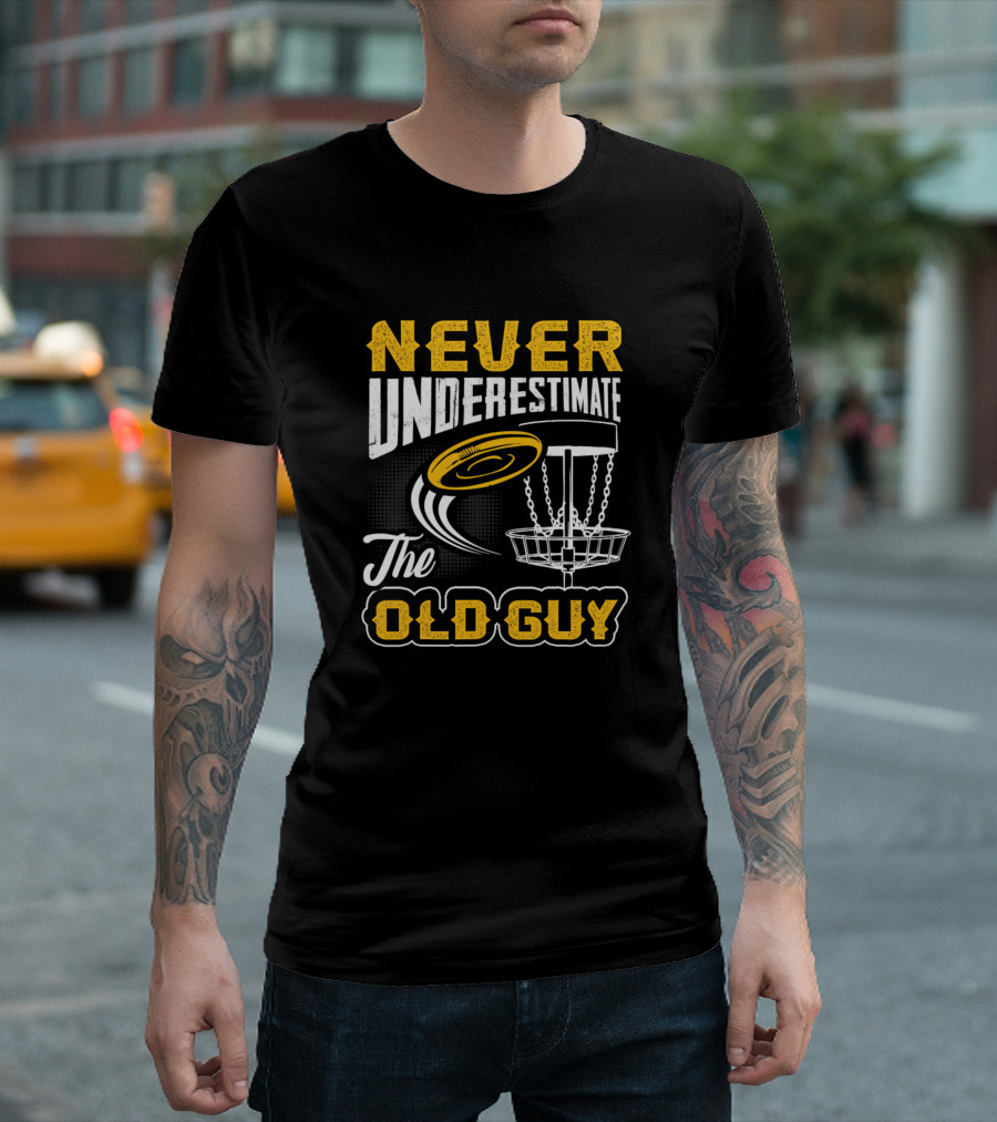Never Underestimate The Old Guy Disc Golf Frisbee Basket T-Shirt